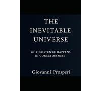 The Inevitable Universe: Why Existence Happens in Consciousness