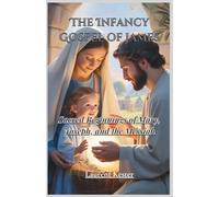 The Infancy Gospel of James: Sacred Beginnings of Mary, Joseph, and the Messiah
