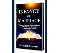 The Infancy Of Marriage: Wisdom, Faith, and Honest Guidance to Sustain Your Covenant Through Every Season