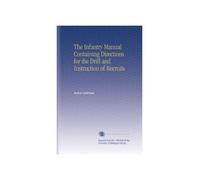 The Infantry Manual Containing Directions for the Drill and Instruction of Recruits