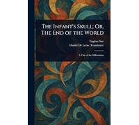 The Infant's Skull; Or, The End of the World