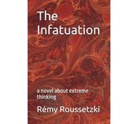 The Infatuation: a novel about extreme thinking