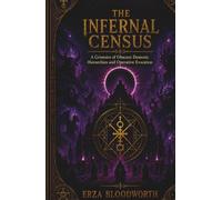 The Infernal Census: A Grimoire of Obscure Demonic Hierarchies and Operative Evocation: Evocations from the Sworn Book, Almadel, Offices of Spirits, and Munich Manual