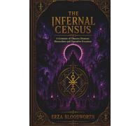 The Infernal Census: A Grimoire of Obscure Demonic Hierarchies and Operative Evocation: Evocations from the Sworn Book, Almadel, Offices of Spirits, and Munich Manual