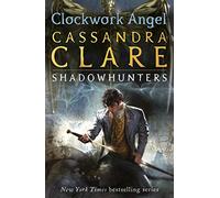 The Infernal Devices 1: Clockwork Angel: From the international bestselling author who defined romantasy: the epic Shadowhunter series about forbidden love, power and demon hunting