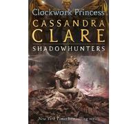 [The Infernal Devices 3: Clockwork Princess] [By: Clare, Cassandra] [January, 2013]