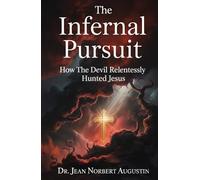 The Infernal Pursuit: How The Devil Relentlessly Hunted Jesus
