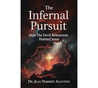 The Infernal Pursuit: How The Devil Relentlessly Hunted Jesus