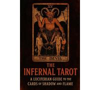 The Infernal Tarot: A Luciferian Guide to the Cards of Shadow and Flame