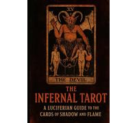 The Infernal Tarot: A Luciferian Guide to the Cards of Shadow and Flame