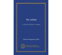 The infidel (Vol-1): or, The fall of Mexico. A romance