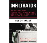 The Infiltrator: My Secret Life Inside the Dirty Banks Behind Pablo Escobar's Medellin Cartel