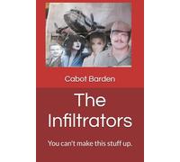 The Infiltrators: You can't make this stuff up. (The Drew Brand Series)