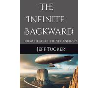 The Infinite Backward: From the Secret Files of Engine 17 (The Sixth Key Saga)