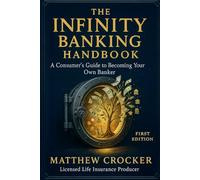 The Infinite Banking Handbook: A Consumer’s Guide to Becoming Your Own Banker (The Family Guardian Series™)