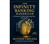 The Infinite Banking Handbook: A Consumer’s Guide to Becoming Your Own Banker (The Family Guardian Series™)