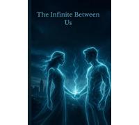 The Infinite Between Us: A Neural Love Story Beyond Flesh, Code, and Reality (Echoes of Tomorrow)