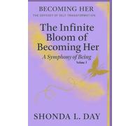The Infinite Bloom of Becoming Her: A Symphony of Being (Becoming Her: The Odyssey of Self Transformation)