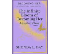 The Infinite Bloom of Becoming Her: A Symphony of Being (Becoming Her: The Odyssey of Self Transformation)