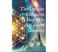The Infinite Blueprint: A Deep Dive Into Sacred Geometry (Planetary, Grid, & Structural Templates)