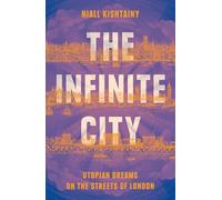 The Infinite City: The Political History of Utopian Dreams on the Streets of London