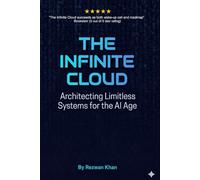 The Infinite Cloud: Architecting Limitless Systems For The AI Age
