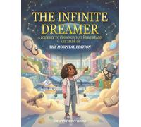 THE INFINITE DREAMER: A Journey to Finding What Her Dreams are Made of - THE HOSPITAL EDITION