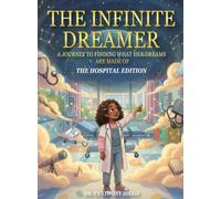 THE INFINITE DREAMER: A Journey to Finding What Her Dreams are Made of: The Hospital Edition
