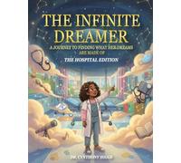 The Infinite Dreamer: A Journey to Finding What Her Dreams are Made of: The Hospital Edition