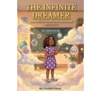 The Infinite Dreamer: A Journey to Finding What Her Dreams Are Made of: The Teacher Edition