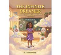 The Infinite Dreamer: A Journey to Finding What Her Dreams are Made of: THE TEACHER EDITION