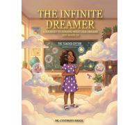 The Infinite Dreamer: A Journey to Finding What Her Dreams Are Made of: The Teacher Edition