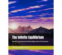 The Infinite Equilibrium: Balance, consciousness and the Hidden order of the universe