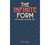 The Infinite Form: Discovering Your Real Self (The Whole)