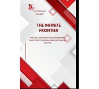 The Infinite Frontier, How Billionaires Are Reinventing Countries Through Innovation and Crypto