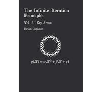 The Infinite Iteration Principle: Vol. 5 : Key Areas