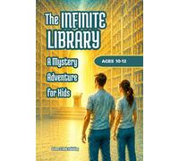 The Infinite Library: A Mystery Adventure Book for Kids Age 10-12 with Black and White Illustrations, Magic Books, Secret Doors, and Lost Stories (Theo & Maya’s Hidden Worlds)