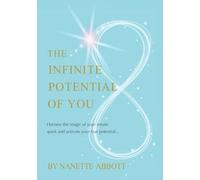The Infinite Potential of You: Harness the Magic of Your Innate Spark and Activate Your True Potential...