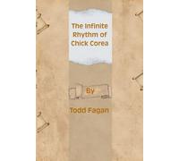 The Infinite Rhythm of Chick Corea: Unveiling the Legacy of Jazz’s Most Pioneering Artist (Legends of Impact: Biographies of Icons Who Shaped the World)