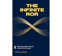 The Infinite ROR: Redefining Relationships for Leadership and Legacy