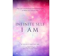 The Infinite Self I Am: The Life Transforming Acknowledgement of What You Actually Are