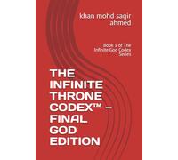 THE INFINITE THRONE CODEX™ - FINAL GOD EDITION: Book 1 of The Infinite God Codex Series