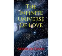 The Infinite Universe Of Love: Poems about Love and all the Feelings and Emotions of Life