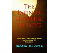 The Infinite Universe Of Love: Poems about Love and all the Feelings and Emotions of Life *Book Eleven *