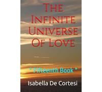 The Infinite Universe Of Love: Poems about Love and all the Feelings and Emotions of Life * Fifteenth Book *