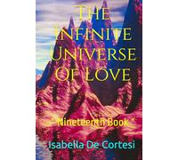 The Infinite Universe Of Love: Poems about Love and all the Feelings and Emotions of Life * Nineteenth Book *