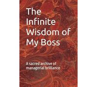 The Infinite Wisdom of My Boss: A sacred archive of managerial brilliance