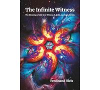 The Infinite Witness: The Meaning of Life Is to Witness It, Fully, Lovingly, Awake (The Coherence Series)