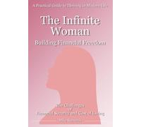 The Infinite Woman: Building Financial Freedom, Confidence, Security and Purpose. (The Infinite Woman - The Practical Guide to Thriving in Modern Life)