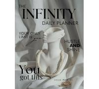 The INFINITY daily planner: Undated with goal setting, habit tracking, motivational quotes, budgeting, monthly weekly daily overview.